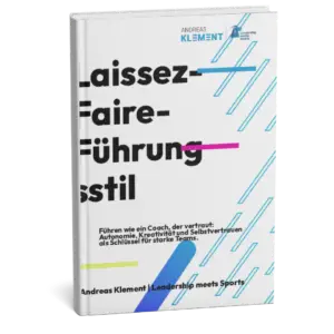 E-Book über den Laissez-Faire-Führungsstil von Andreas Klement – wie Vertrauen, Eigenverantwortung und Autonomie Teams stärken können